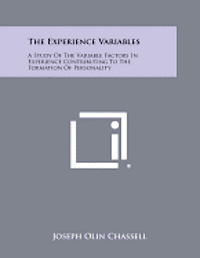 The Experience Variables: A Study of the Variable Factors in Experience Contributing to the Formation of Personality 1