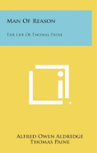 Man of Reason: The Life of Thomas Paine 1