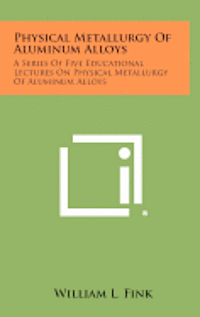 Physical Metallurgy of Aluminum Alloys: A Series of Five Educational Lectures on Physical Metallurgy of Aluminum Alloys 1