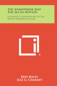 The Atmosphere and the Sea in Motion: Scientific Contributions to the Rossby Memorial Volume 1