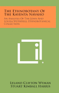 The Ethnobotany of the Kayenta Navaho: An Analysis of the John and Louisa Wetherill Ethnobotanical Collection 1