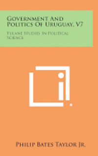 bokomslag Government and Politics of Uruguay, V7: Tulane Studies in Political Science