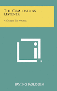bokomslag The Composer as Listener: A Guide to Music