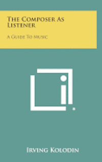 The Composer as Listener: A Guide to Music 1