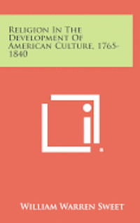 Religion in the Development of American Culture, 1765-1840 1