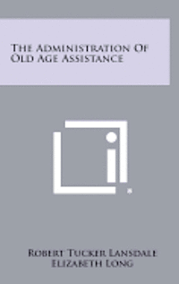 bokomslag The Administration of Old Age Assistance
