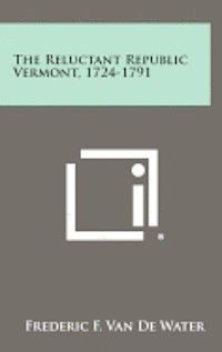 The Reluctant Republic Vermont, 1724-1791 1