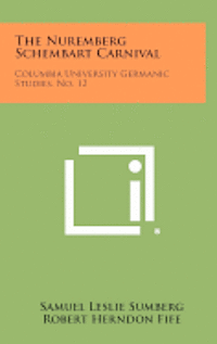 bokomslag The Nuremberg Schembart Carnival: Columbia University Germanic Studies, No. 12