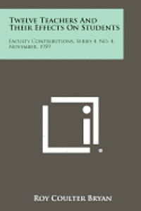 bokomslag Twelve Teachers and Their Effects on Students: Faculty Contributions, Series 4, No. 4, November, 1959