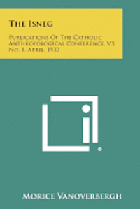 bokomslag The Isneg: Publications of the Catholic Anthropological Conference, V3, No. 1, April, 1932