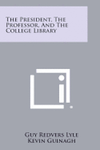 The President, the Professor, and the College Library 1