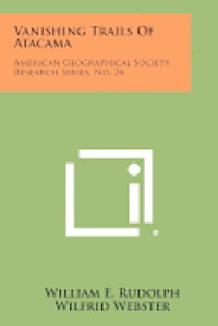 bokomslag Vanishing Trails of Atacama: American Geographical Society Research Series, No. 24