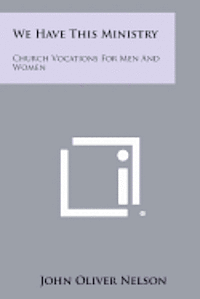 We Have This Ministry: Church Vocations for Men and Women 1