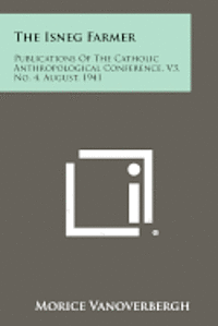 bokomslag The Isneg Farmer: Publications of the Catholic Anthropological Conference, V3, No. 4, August, 1941