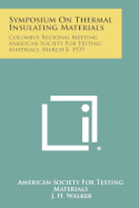 bokomslag Symposium on Thermal Insulating Materials: Columbus Regional Meeting, American Society for Testing Materials, March 8, 1939