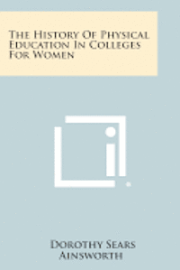 bokomslag The History of Physical Education in Colleges for Women