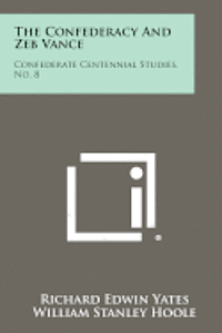 bokomslag The Confederacy and Zeb Vance: Confederate Centennial Studies, No. 8
