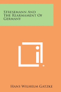 Stresemann and the Rearmament of Germany 1