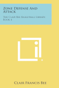 bokomslag Zone Defense and Attack: The Clair Bee Basketball Library, Book 4