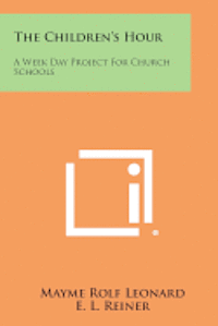 bokomslag The Children's Hour: A Week Day Project for Church Schools