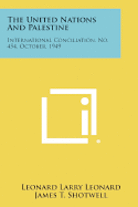 bokomslag The United Nations and Palestine: International Conciliation, No. 454, October, 1949