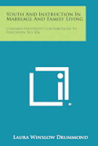 bokomslag Youth and Instruction in Marriage and Family Living: Columbia University Contributions to Education, No. 856