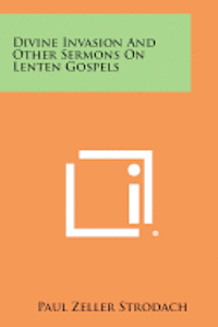bokomslag Divine Invasion and Other Sermons on Lenten Gospels