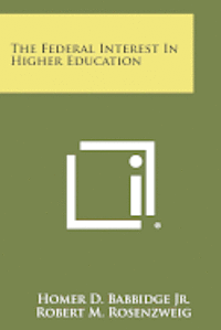 The Federal Interest in Higher Education 1
