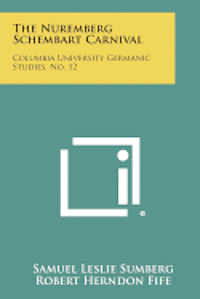 The Nuremberg Schembart Carnival: Columbia University Germanic Studies, No. 12 1