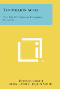 bokomslag Ten Million Acres: The Life of William Benjamin Munson