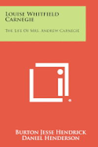 bokomslag Louise Whitfield Carnegie: The Life of Mrs. Andrew Carnegie