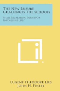 bokomslag The New Leisure Challenges the Schools: Shall Recreation Enrich or Impoverish Life?