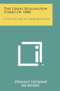 bokomslag The Great Burlington Strike of 1888: A Case History in Labor Relations