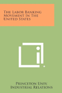 bokomslag The Labor Banking Movement in the United States