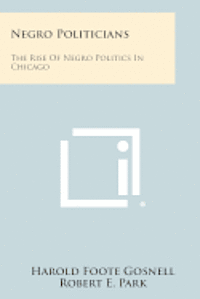 bokomslag Negro Politicians: The Rise of Negro Politics in Chicago