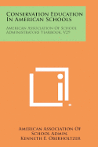 Conservation Education in American Schools: American Association of School Administrators Yearbook, V29 1