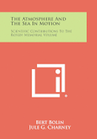 bokomslag The Atmosphere and the Sea in Motion: Scientific Contributions to the Rossby Memorial Volume