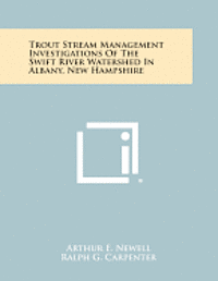 bokomslag Trout Stream Management Investigations of the Swift River Watershed in Albany, New Hampshire