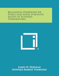 bokomslag Relaxation Properties of Steels and Super Strength Alloys at Elevated Temperatures