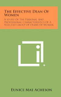 bokomslag The Effective Dean of Women: A Study of the Personal and Professional Characteristics of a Selected Group of Deans of Women