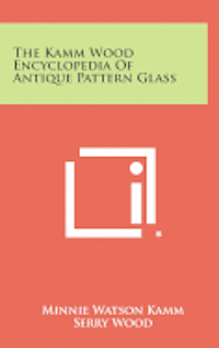 The Kamm Wood Encyclopedia of Antique Pattern Glass 1