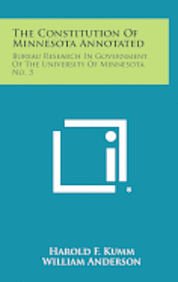 bokomslag The Constitution of Minnesota Annotated: Bureau Research in Government of the University of Minnesota, No. 3