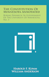 The Constitution of Minnesota Annotated: Bureau Research in Government of the University of Minnesota, No. 3 1