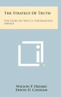 bokomslag The Strategy of Truth: The Story of the U.S. Information Service