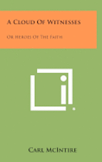 bokomslag A Cloud of Witnesses: Or Heroes of the Faith