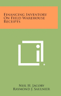 bokomslag Financing Inventory on Field Warehouse Receipts