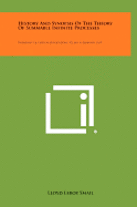 bokomslag History and Synopsis of the Theory of Summable Infinite Processes: University of Oregon Publications, V2, No. 8, February, 1925