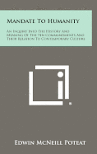 bokomslag Mandate to Humanity: An Inquiry Into the History and Meaning of the Ten Commandments and Their Relation to Contemporary Culture