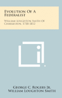 bokomslag Evolution of a Federalist: William Loughton Smith of Charleston, 1758-1812