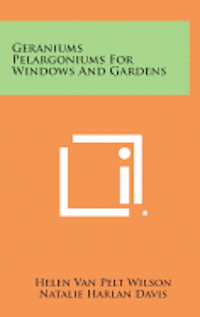 bokomslag Geraniums Pelargoniums for Windows and Gardens